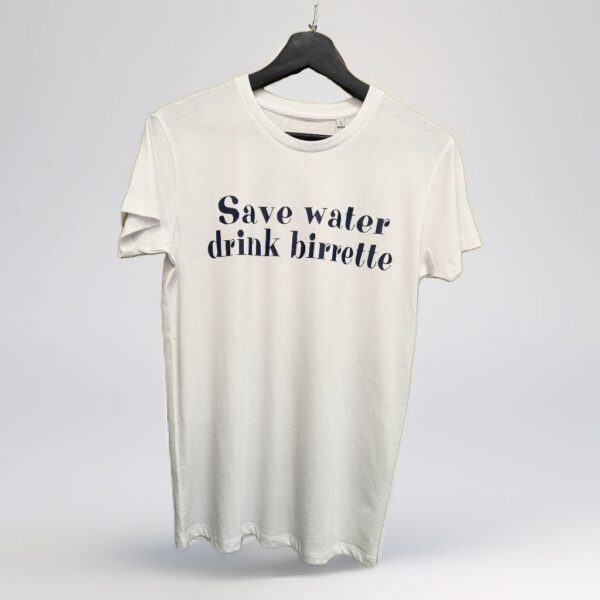 T-Shirt - SAVE WATER DRINK BIRRETTE